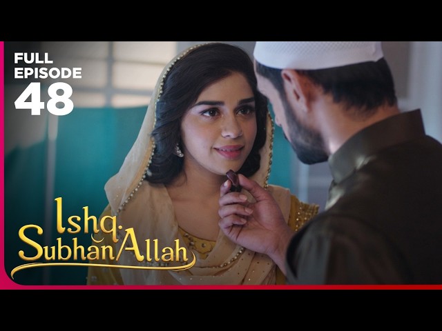 Ishq Subhan Allah Drama Serial | Episode 48 | Eisha Singh & Adnan Khan | Latest Hindi drama 2026
