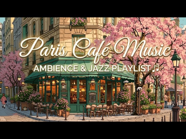 Relaxing Paris Cafe Jazz & French Cafe Music ~ Elegant Parisian Jazz For Coffee Shop Relaxation