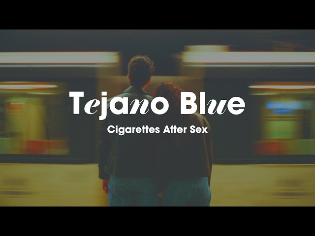 We wanted to f with real love 🌊 Alternative Indie Rock | Cigarettes After Sex - Tejano Blue (Lyrics)