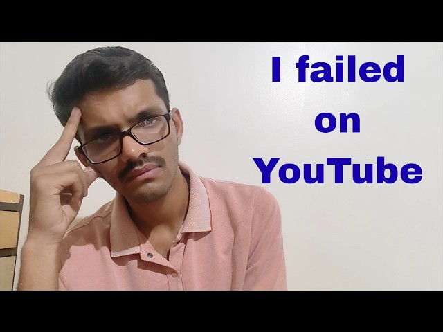 I Failed on YouTube .