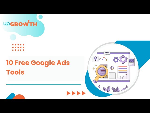 10 Free Tools for Google Ads Campaign Management | upGrowth