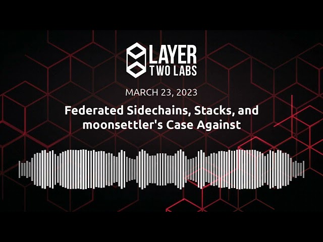 Federated Sidechains, Stacks, and moonsettler's Case Against | L2L Spaces | 2023-03-23