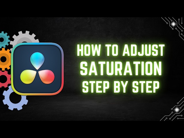 DaVinci Resolve 21 Tutorial: How to Adjust Video Saturation Step by Step