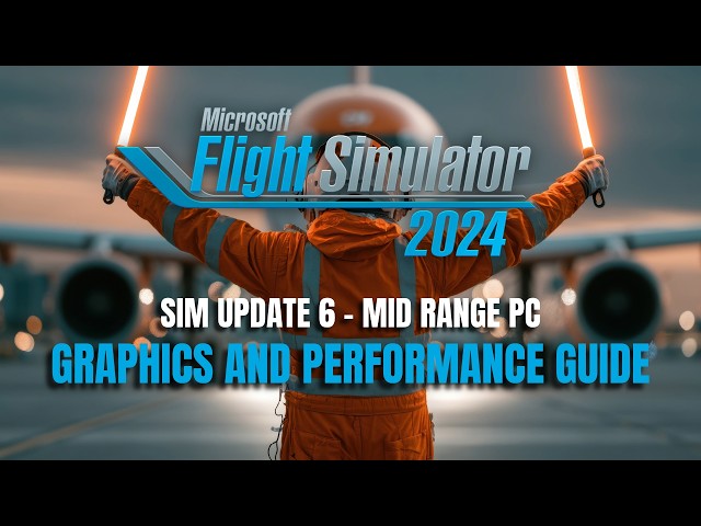 MSFS 2024 SU6 Performance Settings Guide | Best Settings for Mid-Range PCs