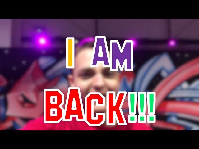I AM BACK!!! Where Have I Been?