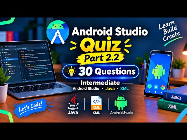 Android Studio Quiz - 30 Questions to Test Your Java & XML Skills! 🚀 | Part 2.2
