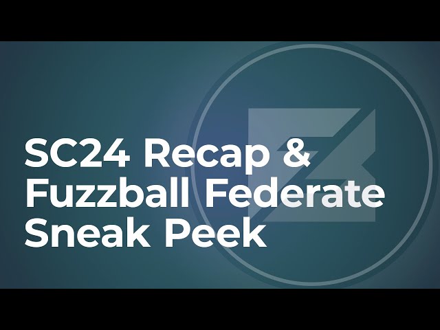 SC24 Recap & Fuzzball Federate Sneak Peek