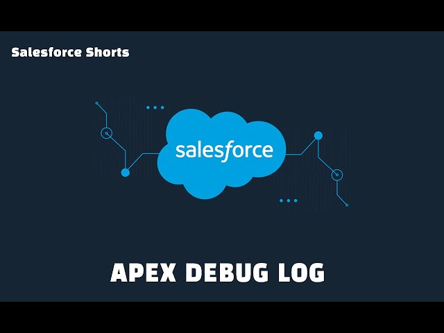 How to Create Apex Debug Log | Salesforce