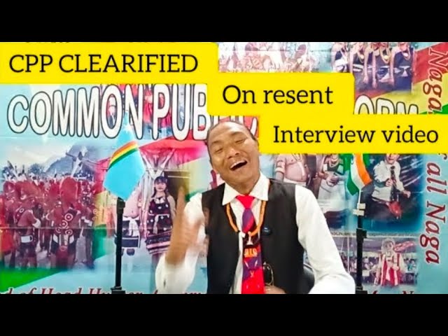 CPP .CLEARIFICATION ON RESENT INTERVIEW AND  VIDEO OF  PANDIDING CASES 