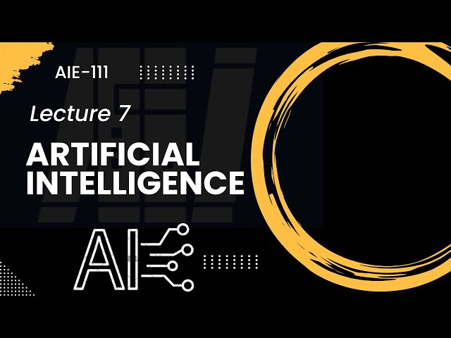 Artificial Intelligence - الذكاء الإصطناعي - Lecture 07 - المحاضرة السابعة