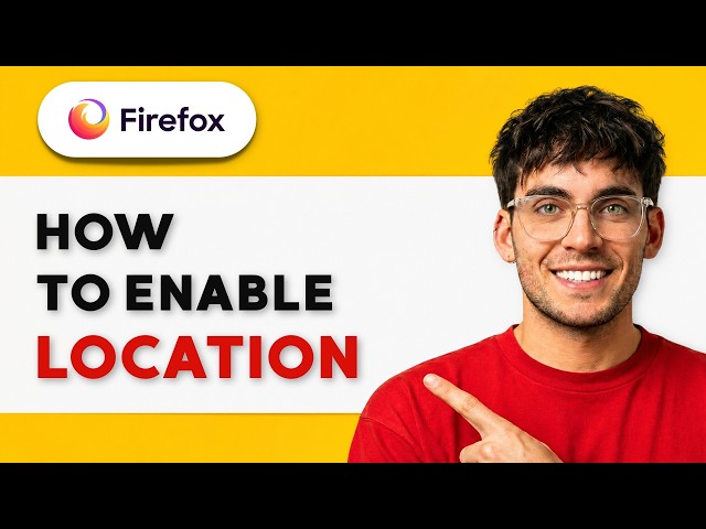 How to Enable Location in Firefox [2026 Full Guide]