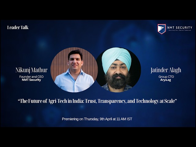 Agri-Tech & Cybersecurity: Trust at Scale I LeaderTalk Ep 5, Jatinder Alagh and Nikunj Mathur