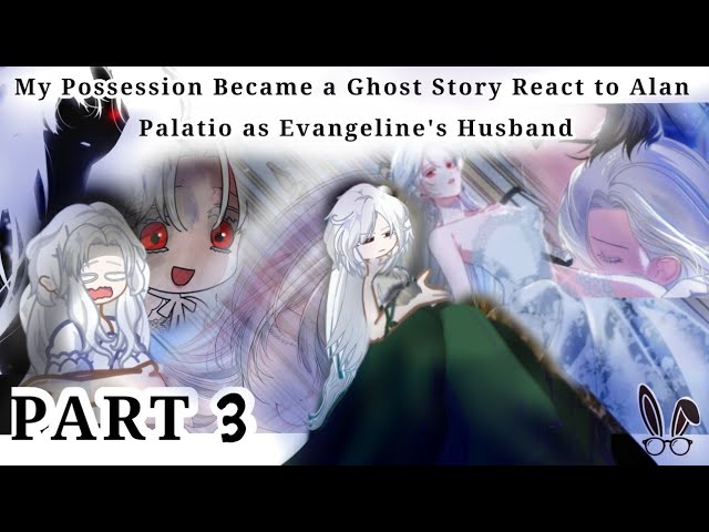 ||2x|| My Possession Became a Ghost Story react to Evangeline's Family part 3 (GCRV)