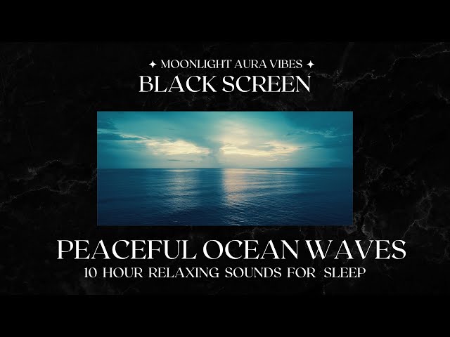 PEACEFUL OCEAN WAVES  l  Black Screen  l  10 Hours of Nature Sounds for Sleep