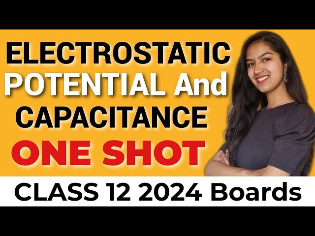 Electrostatic Potential & Capacitance One Shot Class 12 2024 Boards | Chapter 2 Physics One Shot