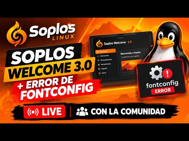 🚀 SOPLOS WELCOME 3.0 + ERROR DE FONTCONFIG 🐧 ¡DIRECTO CON LA COMUNIDAD!
