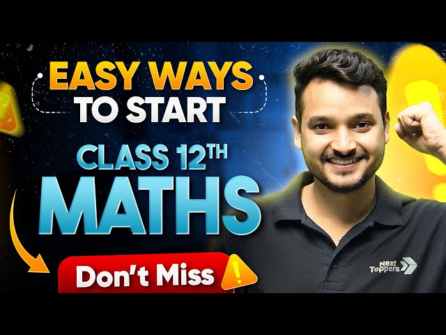 How to Start Class 12 Maths? | 5 Best Tips to Boost Your 12th Board Preparation 2025-26