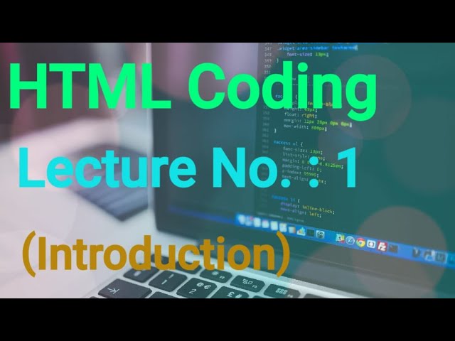 HTML CODING : - LECTURE NO.1 (INTRODUCTION)