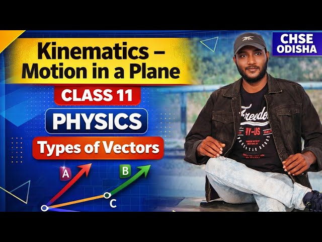Kinematics -09 | Motion in a plane | Class 11 physics chapter 3 CHSE ODISHA | Types of Vectors |