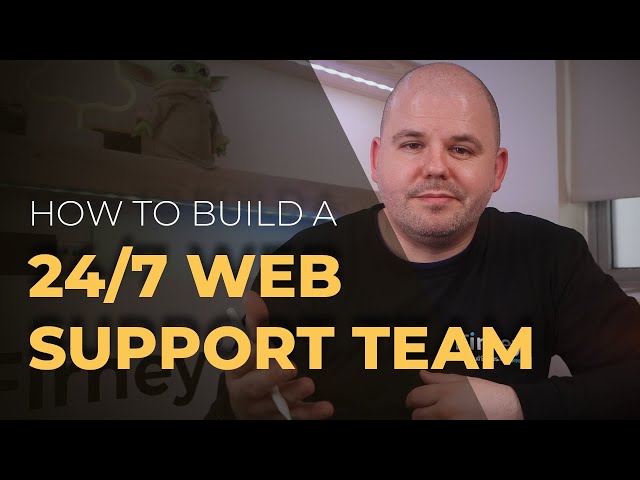 How to build a 24 x 7 web support team
