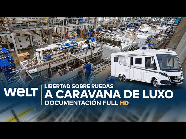 LIBERTAD SOBRE RUEDAS: A caravana de luxo fabricada na Alemanha | WELT Documentación