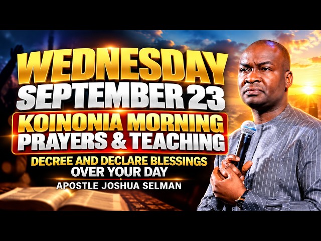 WEDNESDAY, 23RD SEPTEMBER 2026: KOINONIA MORNING PRAYERS & TEACHING | APOSTLE JOSHUA SELMAN