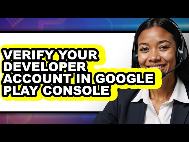 How to Verify Your Developer Account in Google Play Console (Full Guide)