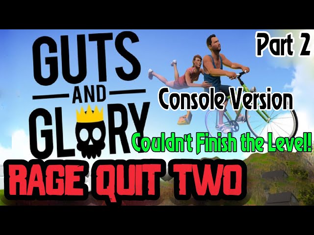 I Couldn't Finish the Level! - Guts and Glory Part 2 - Rage Quit Two