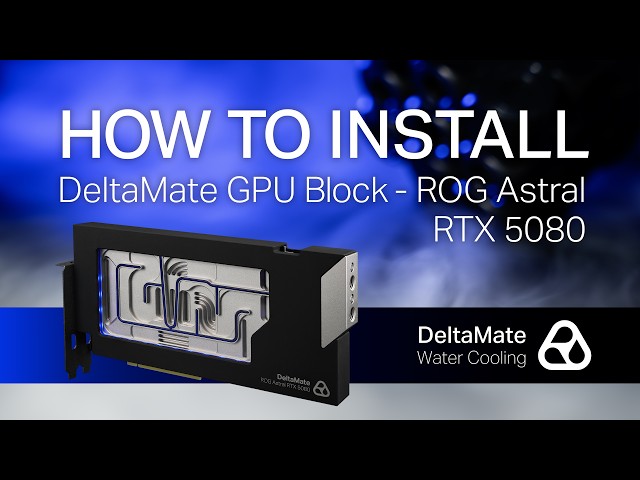 How to install the DeltaMate GPU Block on Asus ROG Astral RTX 5080 GPU?