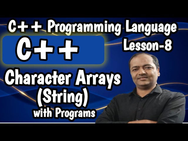 Lesson-8: Character Arrays Strings in C++ with Programs | C++ Tutorial for Beginners #c++