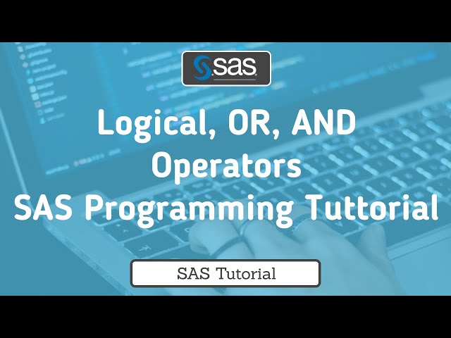 SAS Programming Tutorial| Logical, OR, AND Operators with example