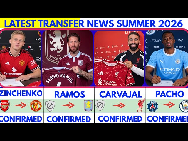 🚨LATEST CONFIRMED TRANSFER NEWS  AND RUMOURS TRANSFER NEWS  SUMMER 2026| Ramos to villa🔥 Carvajal..🚨