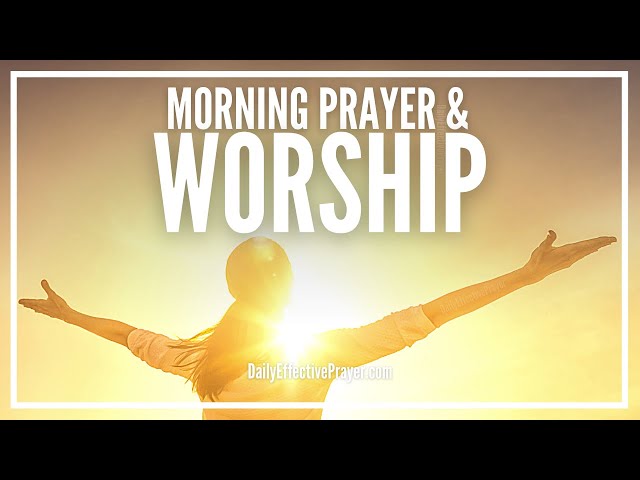 Morning Prayer and Worship | Daily Morning Worship and Praise