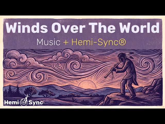 Winds Over The World | Healing Aboriginal Flute With Hemi-Sync Frequencies For Deep Relaxation