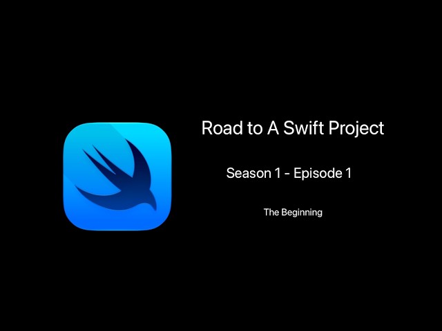 Road To A Swift Project - (S1 Ep 1) - The Beginning