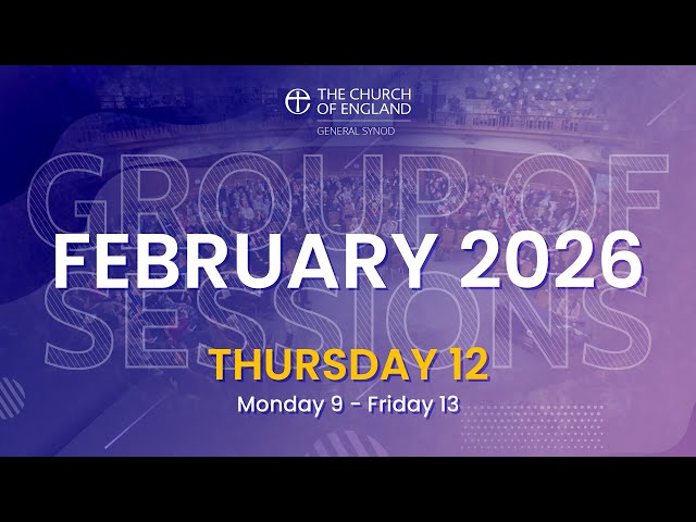 General Synod February 2026 | Thursday 12th Afternoon