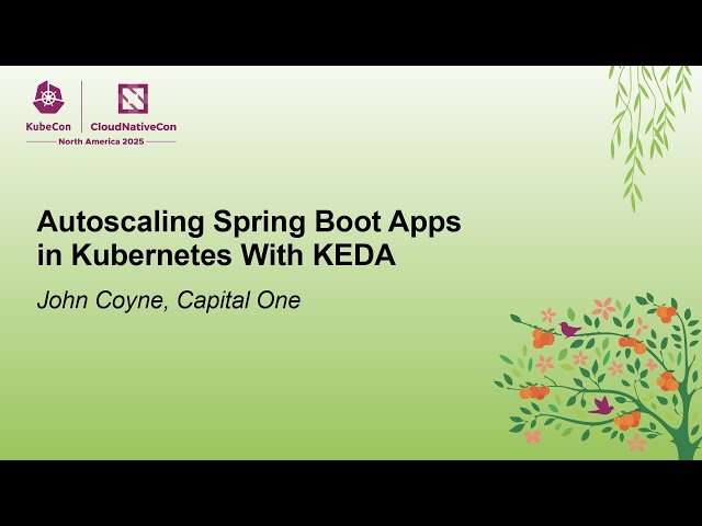 Autoscaling Spring Boot Apps in Kubernetes With KEDA - John Coyne, Capital One