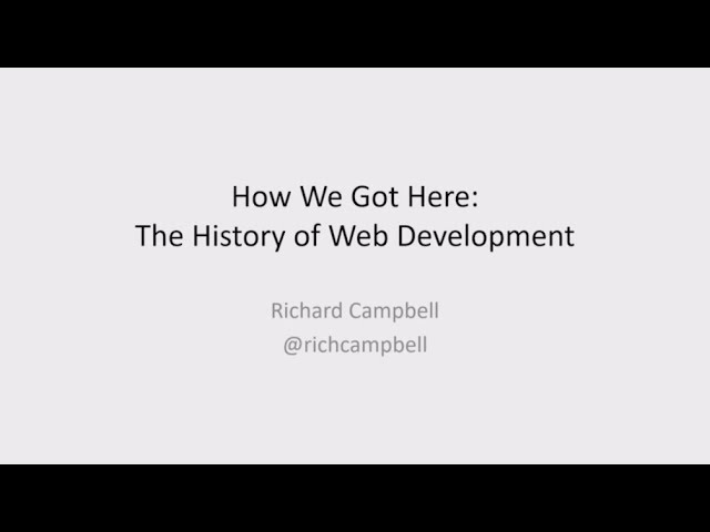 How We Got Here - The History of Web Development - Richard Campbell