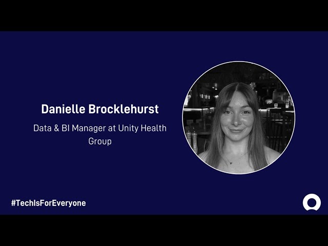 #TechlsForEveryone with Danielle Brocklehurst, Data and BI Manager at Unity Health Group