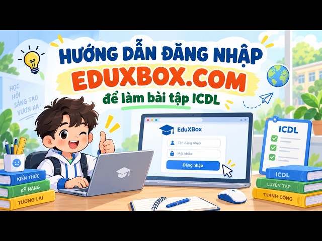 Hướng dẫn đăng nhập hệ thống Eduxbox để học ICDL