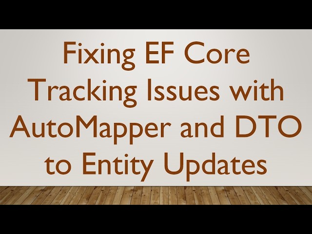 Fixing EF Core Tracking Issues with AutoMapper and DTO to Entity Updates