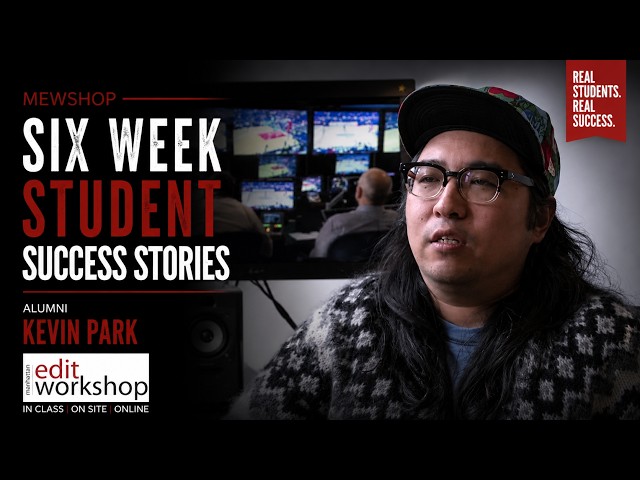 Manhattan Edit Workshop Six Week Workshop Student Profile: Kevin Park