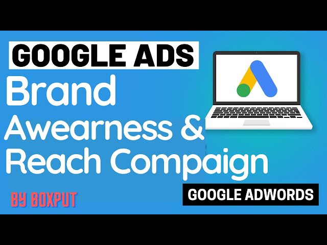 Google Ads - How to Create Brand Awareness and reach Campaign With Google AdWords - Boxput