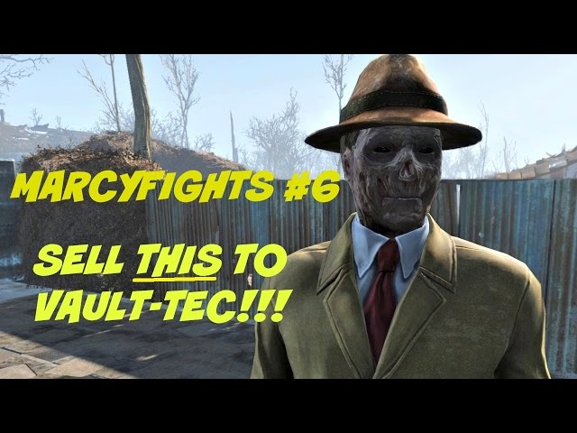 Marcyfights #6: Sell THIS to Vault Tec!!