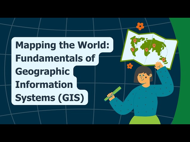 Mapping the World: Fundamentals of Geographic Information Systems (GIS)