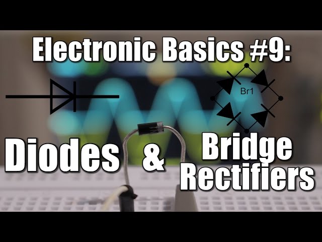 Electronic Basics #9: Diodes & Bridge Rectifiers