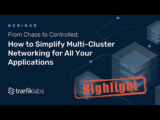 Solving Multi Cluster, Multi Orchestrator Networking Challenges - Webinar Highlight // Traefik Labs