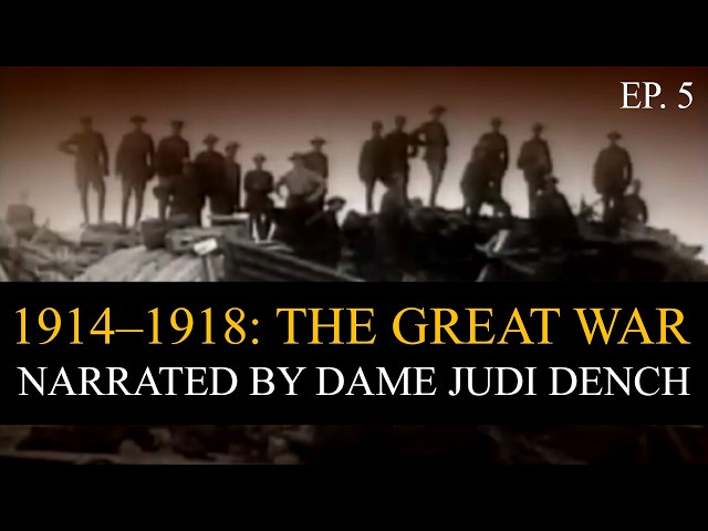 1914 - 1918: The Great War, Ep. 5 | Narrated by Dame Judi Dench