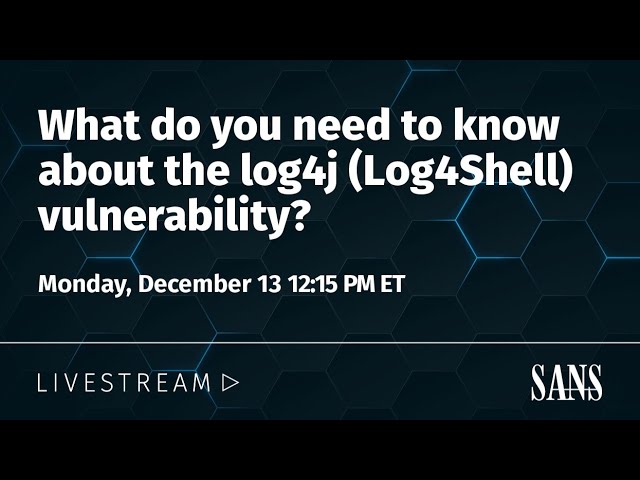 What do you need to know about the log4j (Log4Shell) vulnerability?