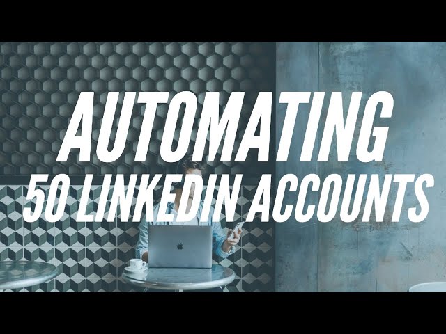 Building Automation for 50+ LinkedIn Accounts